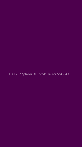 Tampilan Antarmuka Aplikasi Holly77 Aplikasi Daftar Slot Resmi Android - 4