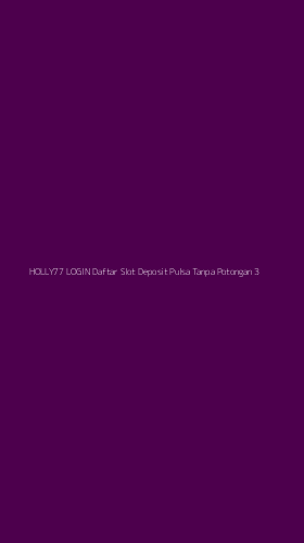 Tampilan Antarmuka Aplikasi Holly77 Login Daftar Slot Deposit Pulsa Tanpa Potongan - 3