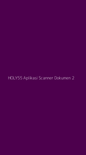 Tampilan Antarmuka Aplikasi Holy55 Aplikasi Scanner Dokumen - 2