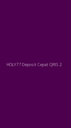 Tampilan Antarmuka Aplikasi Holy77 Deposit Cepat Qris - 2