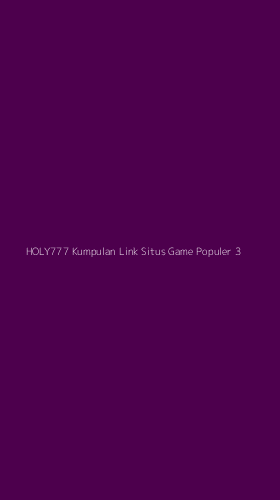 Tampilan Antarmuka Aplikasi Holy777 Kumpulan Link Situs Game Populer - 3