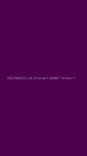 Tampilan Antarmuka Aplikasi Holywin303 Link Alternatif Sbobet Terbaru - 1