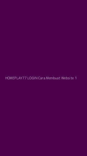 Tampilan Antarmuka Aplikasi Homeplay77 Login Cara Membuat Website - 1