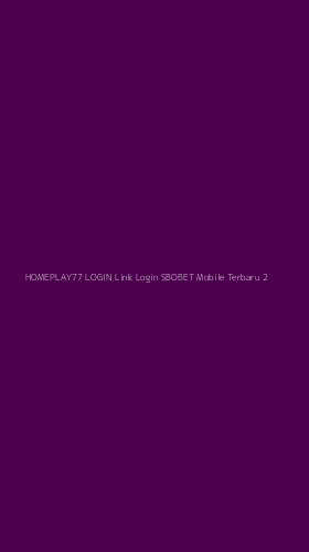 Tampilan Antarmuka Aplikasi Homeplay77 Login Link Login Sbobet Mobile Terbaru - 2