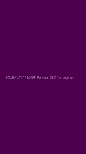 Tampilan Antarmuka Aplikasi Homeplay77 Login Panduan Seo Terlengkap - 4