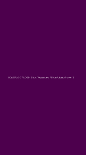 Tampilan Antarmuka Aplikasi Homeplay77 Login Situs Terpercaya Pilihan Utama Player - 2