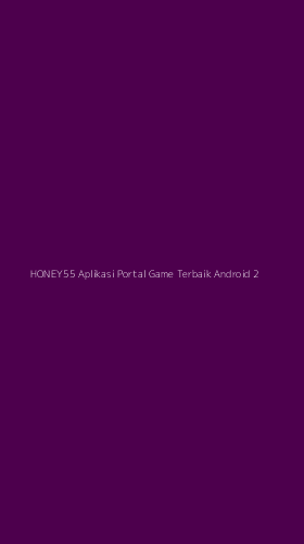 Tampilan Antarmuka Aplikasi Honey55 Aplikasi Portal Game Terbaik Android - 2
