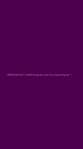 Tampilan Antarmuka Aplikasi Horses99 Slot Login Kumpulan Link Situs Game Populer - 1