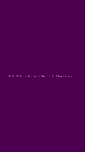 Tampilan Antarmuka Aplikasi Horses99slot Login Daftar Akun Pro Slot Internasional - 2