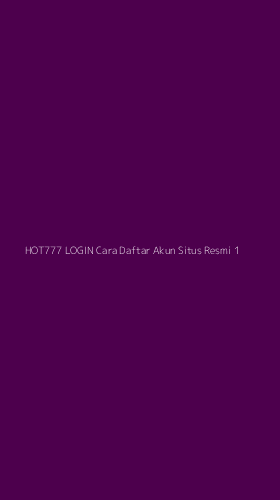 Tampilan Antarmuka Aplikasi Hot777 Login Cara Daftar Akun Situs Resmi - 1