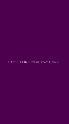 Tampilan Antarmuka Aplikasi Hot777 Login Tutorial Server Linux - 2