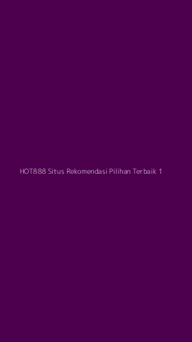 Tampilan Antarmuka Aplikasi Hot888 Situs Rekomendasi Pilihan Terbaik - 1