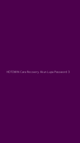 Tampilan Antarmuka Aplikasi Hotowin Cara Recovery Akun Lupa Password - 3
