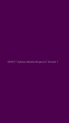 Tampilan Antarmuka Aplikasi Hoya77 Aplikasi Mobile Responsif Terbaik - 1