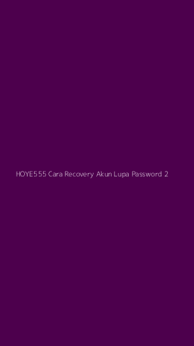 Tampilan Antarmuka Aplikasi Hoye555 Cara Recovery Akun Lupa Password - 2
