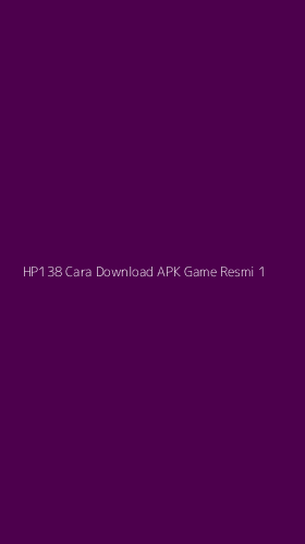 Tampilan Antarmuka Aplikasi Hp138 Cara Download Apk Game Resmi - 1