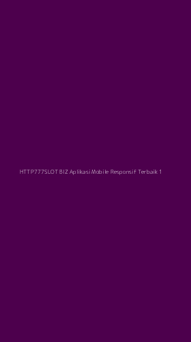 Tampilan Antarmuka Aplikasi Http777slot Biz Aplikasi Mobile Responsif Terbaik - 1