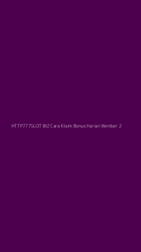 Tampilan Antarmuka Aplikasi Http777slot Biz Cara Klaim Bonus Harian Member - 2