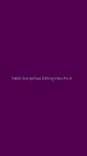 Tampilan Antarmuka Aplikasi Habibi Slot Aplikasi Editing Video Pro - 4