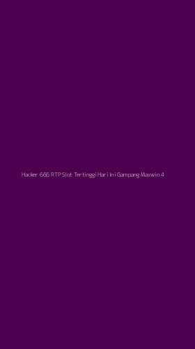 Tampilan Antarmuka Aplikasi Hacker 666 Rtp Slot Tertinggi Hari Ini Gampang Maxwin - 4