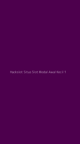 Tampilan Antarmuka Aplikasi Hackslot Situs Slot Modal Awal Kecil - 1
