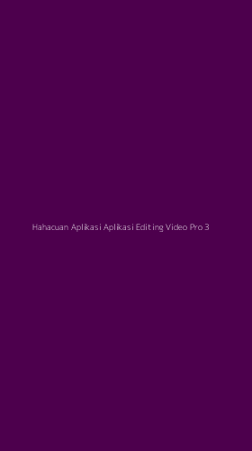 Tampilan Antarmuka Aplikasi Hahacuan Aplikasi Aplikasi Editing Video Pro - 3