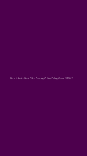 Tampilan Antarmuka Aplikasi Hajartoto Aplikasi Situs Gaming Online Paling Gacor 2026 - 2