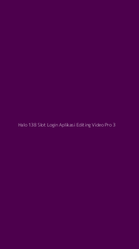 Tampilan Antarmuka Aplikasi Halo 138 Slot Login Aplikasi Editing Video Pro - 3