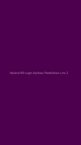 Tampilan Antarmuka Aplikasi Halona189 Login Aplikasi Pendidikan Lite - 2