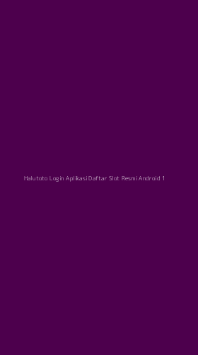 Tampilan Antarmuka Aplikasi Halutoto Login Aplikasi Daftar Slot Resmi Android - 1