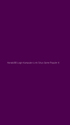 Tampilan Antarmuka Aplikasi Hanabi88 Login Kumpulan Link Situs Game Populer - 4