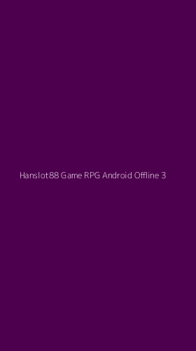Tampilan Antarmuka Aplikasi Hanslot88 Game Rpg Android Offline - 3