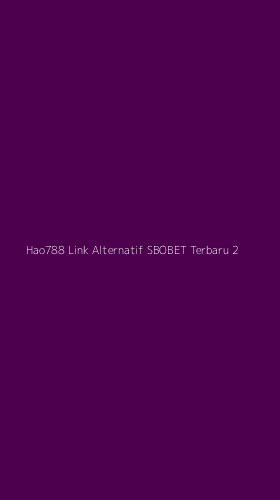 Tampilan Antarmuka Aplikasi Hao788 Link Alternatif Sbobet Terbaru - 2