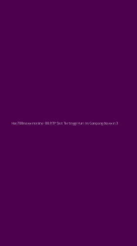 Tampilan Antarmuka Aplikasi Hao788maxwinonline 88 Rtp Slot Tertinggi Hari Ini Gampang Maxwin - 3