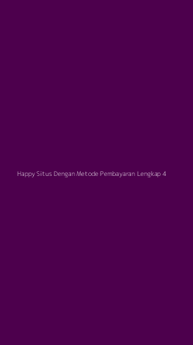 Tampilan Antarmuka Aplikasi Happy Situs Dengan Metode Pembayaran Lengkap - 4
