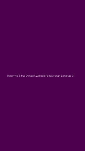 Tampilan Antarmuka Aplikasi Happy4d Situs Dengan Metode Pembayaran Lengkap - 3