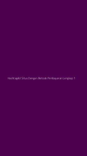 Tampilan Antarmuka Aplikasi Hashtag4d Situs Dengan Metode Pembayaran Lengkap - 1