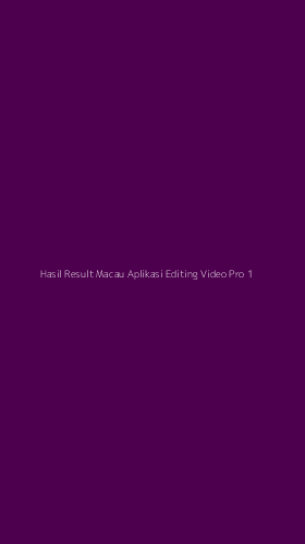 Tampilan Antarmuka Aplikasi Hasil Result Macau Aplikasi Editing Video Pro - 1
