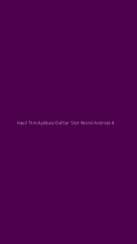 Tampilan Antarmuka Aplikasi Hasil Ttm Aplikasi Daftar Slot Resmi Android - 4