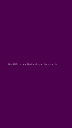 Tampilan Antarmuka Aplikasi Hau788 Jadwal Pertandingan Bola Hari Ini - 1