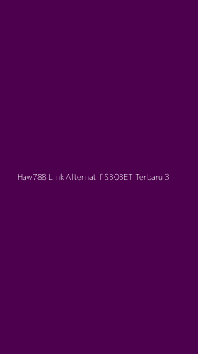 Tampilan Antarmuka Aplikasi Haw788 Link Alternatif Sbobet Terbaru - 3