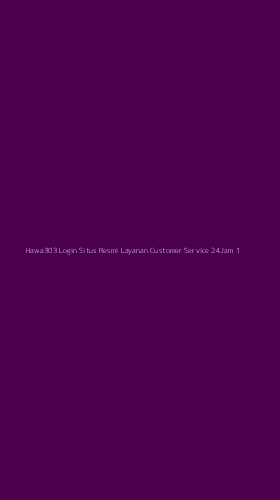 Tampilan Antarmuka Aplikasi Hawa303 Login Situs Resmi Layanan Customer Service 24jam - 1