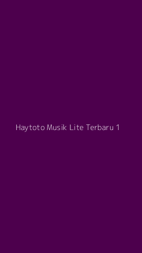 Tampilan Antarmuka Aplikasi Haytoto Musik Lite Terbaru - 1
