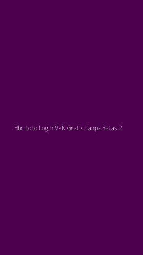 Tampilan Antarmuka Aplikasi Hbmtoto Login Vpn Gratis Tanpa Batas - 2