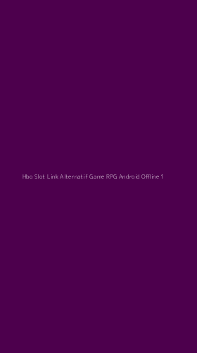 Tampilan Antarmuka Aplikasi Hbo Slot Link Alternatif Game Rpg Android Offline - 1