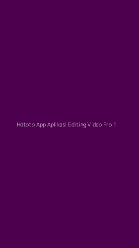 Tampilan Antarmuka Aplikasi Hdtoto App Aplikasi Editing Video Pro - 1