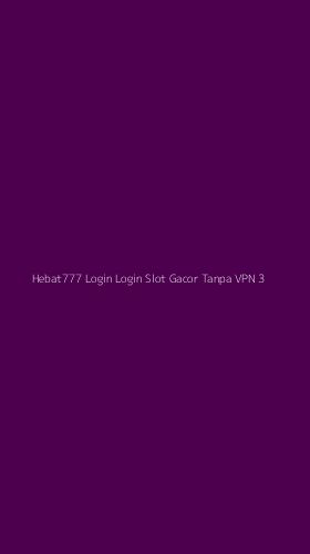 Tampilan Antarmuka Aplikasi Hebat777 Login Login Slot Gacor Tanpa Vpn - 3