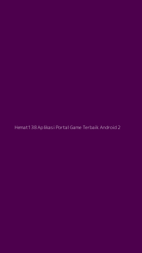 Tampilan Antarmuka Aplikasi Hemat138 Aplikasi Portal Game Terbaik Android - 2