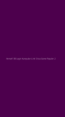 Tampilan Antarmuka Aplikasi Hemat138 Login Kumpulan Link Situs Game Populer - 2
