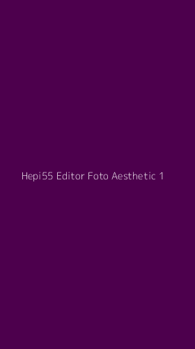 Tampilan Antarmuka Aplikasi Hepi55 Editor Foto Aesthetic - 1